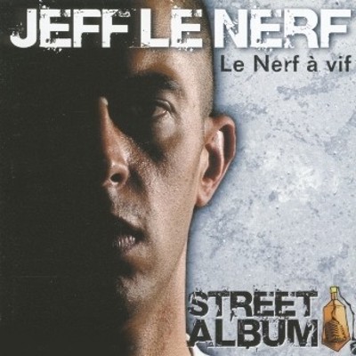 Jeff Le Nerf - Le Nerf A Vif (Street Album) (2005)