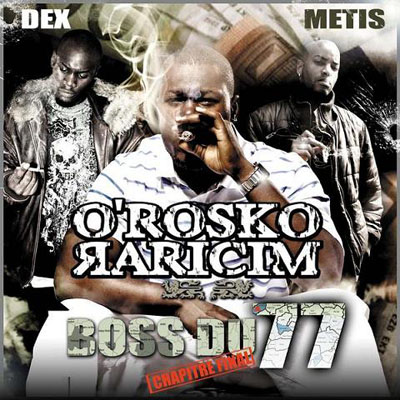 O'rosko Raricim - Boss Du 77 (Chapitre Final) (2008)