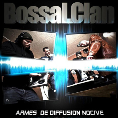 Bossal Clan - Armes De Diffusion Nocive (2012)
