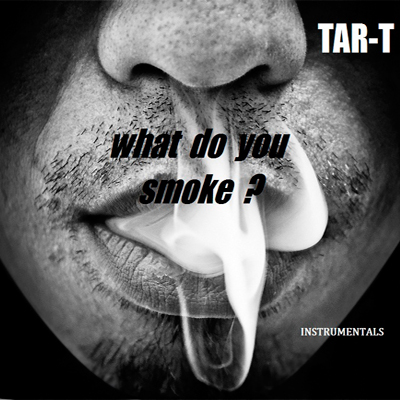 Tar-T - What Do You Smoke?  (2013)