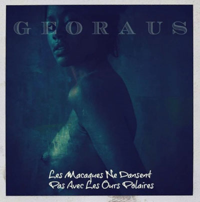 Georaus - Les Macaques Ne Dansent Pas Avec Les Ours Polaires (2013)