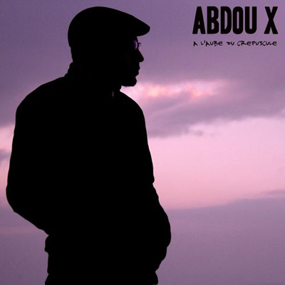 Abdou X - A L'aube Du Crepuscule (2013)