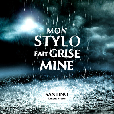 Santino (Langue Morte) - Mon Stylo Fait Grise Mine (2013) [