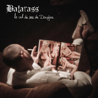 Balarass - Le Cul De Sac De Douglas (2013)