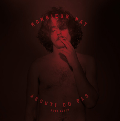 Monsieur Mat - Abouti Ou Pas (Lost Album) (2013)