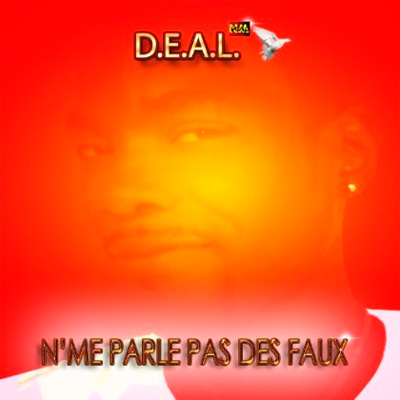 D.E.A.L. - N'me Parle Pas Des Faux (2013)