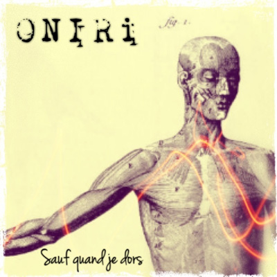 Oniri - Sauf Quand Je Dors (2013)