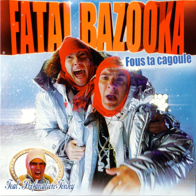 Fatal Bazooka - Fous Ta Cagoule (2006)