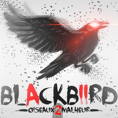 Blackbiird - Oiseaux 2 Malheur (2014) 