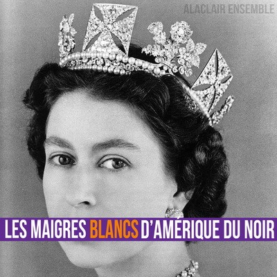 Alaclair Ensemble - Les Maigres Blancs Damerique Du Noir (2013)