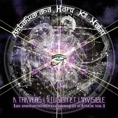 Antahkarana Heru Ki Nabu - A Travers l'Illusion Et l'Invisible (2012)