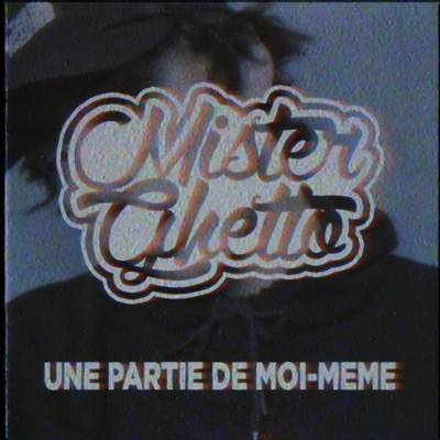 Mister Ghetto - Une Partie De Moi-Meme (2015)