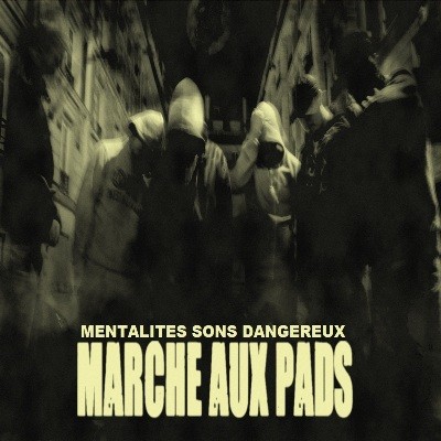 Mentalites Sons Dangereux - Marche Aux Pads (2012)