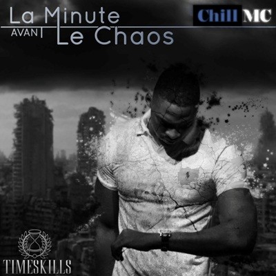 Chill MC - La Minute Avant Le Chaos (2015)