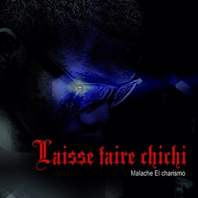 Malache El Charismo - Laisse Faire Chichi (2015)
