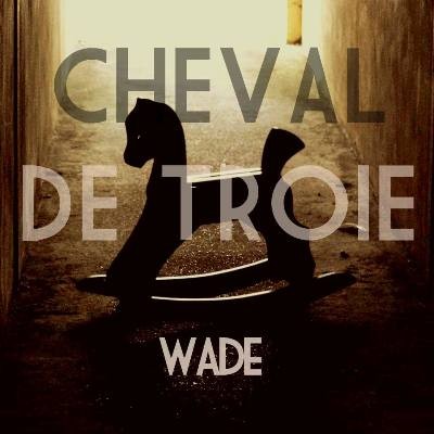 Wade - Cheval de Troie (2015)