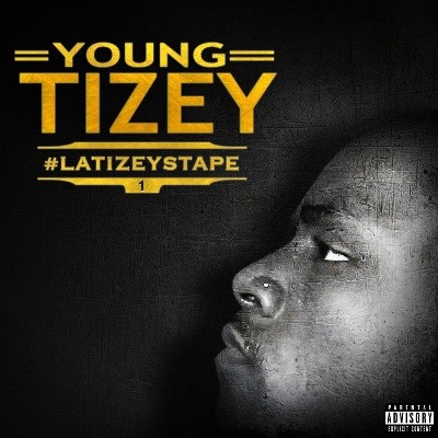 Young Tizey - #LATIZEYSTAPE (2016)