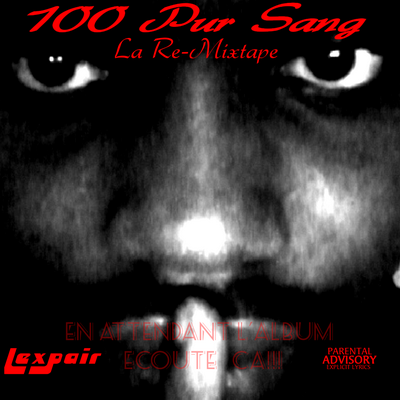 Lexpair - 100 Pur Sang (La Re-Mixtape) (2016)