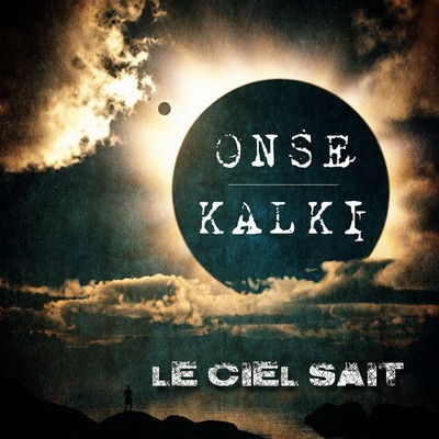Kalki & Onse TSW - Le Ciel Sait (2016)