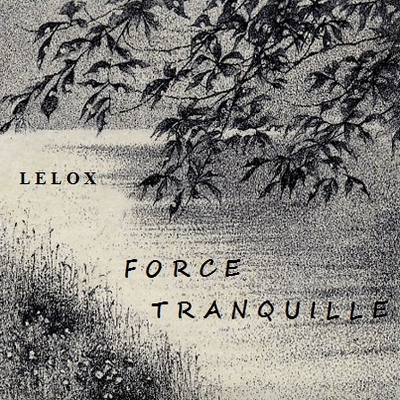 Lelox - Force Tranquille (2016)