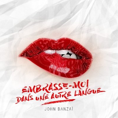 John Banzai - Embrasse Moi Dans Une Autre Langue (2016)