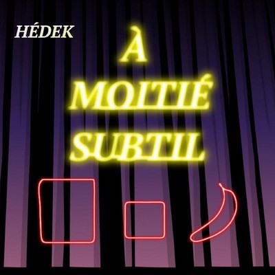 Hedek - A Moitie Subtil (2016)