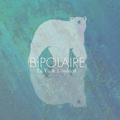 Le Yu & L'indecis - Bipolaire (2016)