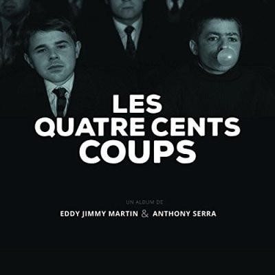 Eddy Jimmy Martin & Anthony Serra - Les Quatre Cents Coups (2016)