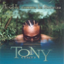 Tony - Flexible Comme Le Roseau (2002)