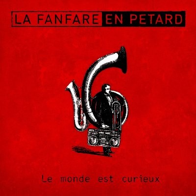 La Fanfare En Petard - Le Monde Est Curieux (2013)