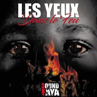 Sound Faya - Les Yeux Dans Le Feu (2017)