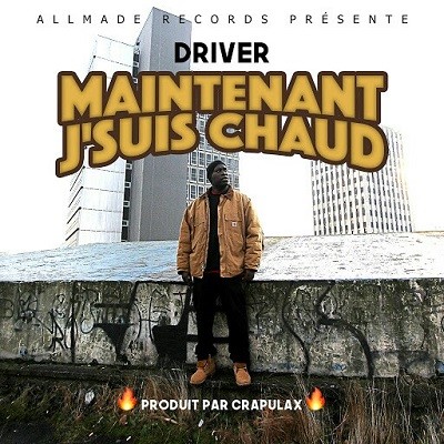 Driver - Maintenant Jsuis Chaud (2017)