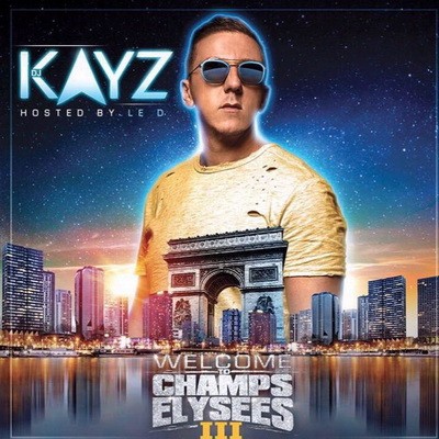 DJ Kayz - Welcome To Champs Elysee 3 (Hosted By Le D) (2017)     