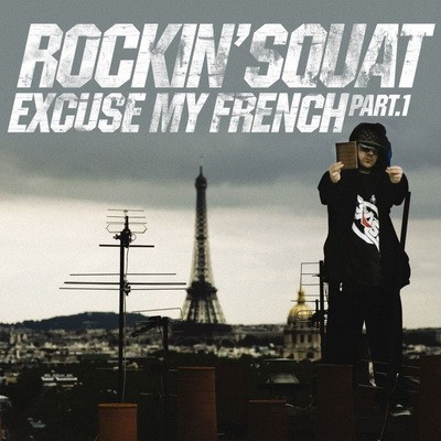 Rockin' Squat - Excuse My French, Part. 1 (2013)