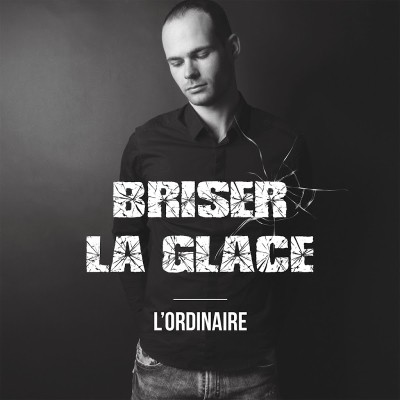 L'Ordinaire - Briser La Glace (2018)