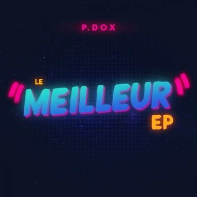 P.Dox - LE ''MEILLEUR'' EP (2018)