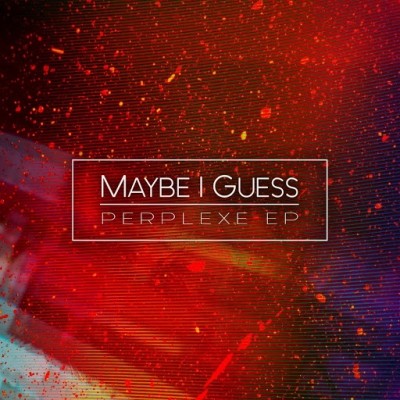 Maybe I Guess - Perplexe EP (2019)